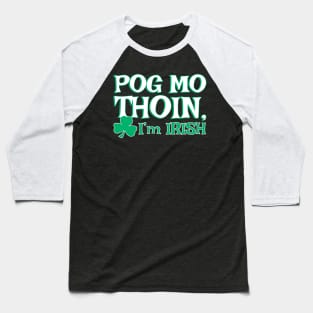 Pog Mo Thoin I'm Irish | Irish Quote Baseball T-Shirt